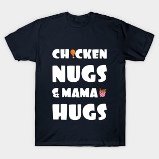 Chicken nugs & mama hugs T-Shirt